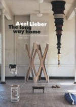 Axel Lieber - The long way home: Skulpturen und Installationen 1989 - 2012