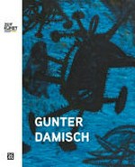 Gunter Damisch - Felder, Welten (und noch weiter) = Gunter Damisch - Fields, worlds (and beyond)