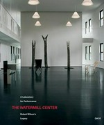 The Watermill Center: a laboratory for performance : Robert Wilson's legacy
