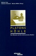 Platons Höhle: das Museum und die elektronischen Medien
