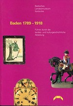 Baden 1789 - 1918: Führer durch die landes- und kulturgeschichtliche Abteilung
