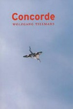 Concorde: Wolfgang Tillmans ; [the publication of this book is coinciding with the Exhibition "I Didn't Inhale" by Wolfgang Tillman at the Chisenhale Gallery, London 1997]