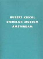 Hubert Kiecol: Stedelijik Museum Amsterdam : [date of exhibition April 15 - June 12 2000]