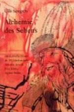 Alchemie des Sehens: hermetische Kunst im 20. Jahrhundert : Antonin Artaud, Yves Klein, Sigmar Polke