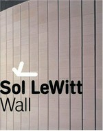 Sol LeWitt: Wall: diese Publikation erscheint anlässlich der Ausstellung im Kunsthaus Graz am Landesmuseum Joanneum, 28.02 - 02.05.2004