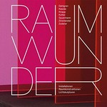 Raumwunder: Dahlgren, Kaszás, Knapp, Kotter, Sauermann, Zinsmeister, Zoderer : Installationen, Raumkonstruktionen, Lichtskulpturen