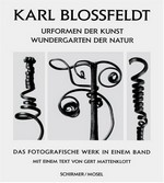 Karl Blossfeldt: Urformen der Kunst, Wundergarten der Natur: das fotografische Werk in einem Band