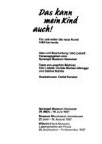 Das kann mein Kind auch: für und wider die neue Kunst 1945 bis heute : Sprengel Museum Hannover, 29.3.-14.6.1987, Museum Morsbroich, Leverkusen, 27.6.-16.8.1987, Wilhelm-Hack-Museum, Ludwigshafen am Rhein, 20.9.-11.11.1987