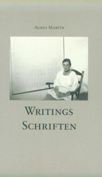 Writings [this book was published to accompany the exhibition "Agnes Martin: paintings and works on paper, 1960 - 1989" at the Kunstmuseum Winterthur, January 19 to March 15, 1992] = Schriften