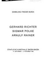 Gerhard Richter, Sigmar Polke, Arnulf Rainer: Sammlung Frieder Burda : Staatliche Kunsthalle Baden-Baden, 14. September - 3. November 1996