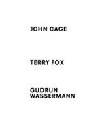 John Cage: Texte, Bilder, Musik - Terry Fox: Raum, Text, Skulptur - Gudrun Wassermann: Schatten, Licht, Klang [dieses Buch erscheint anläßlich der Ausstellung ... 14. Juli bis 15. September 1996, Pfalzgalerie Kaiserslautern]