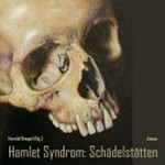 Hamlet Syndrom: Schädelstätten [der Band erscheint aus Anlass der gleichnamigen Ausstellung im Marburger Kunstverein, 23.9.-10.11.2011]