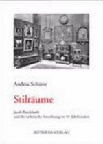 Stilräume: Jacob Burckhardt und die ästhetische Anordnung im 19. Jahrhundert