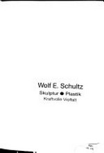Wolf E. Schultz: Skulptur, Plastik : kraftvolle Vielfalt : [herausgegeben aus Anlass der Ausstellung im Stadtmuseum Oldenburg vom 26. November bis 31. Dezember 2000]