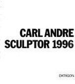 Carl Andre: Sculptor 1996 : Haus Lange und Haus Esters, Krefeld, 4.2. - 21.4.1996, Kunstmuseum Wolfsburg, Wolfsburg, 3.2. - 21.4.1996