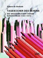 Tagebücher des Sehens: die Skizzenbücher Oskar Kokoschkas (1941 - 1973) Geschichte, Funktion, Thematik und Verfahren : mit Werkkatalog
