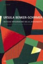 Ursula Benker-Schirmer: deutsche Tapisseriekunst des 20. Jahrhunderts : mit einem von der Künstlerin erstellten Werkverzeichnis