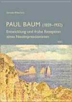 Paul Baum (1859-1932) Entwicklung und frühe Rezeption eines Neoimpressionisten