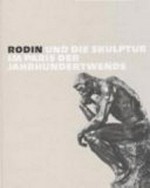 Rodin und die Skulptur im Paris der Jahrhundertwende: Paula Modersohn-Becker Museum, Bremen 27. Februar bis 21, Mai 2000, Städtische Museen Heilbronn 16. Juni bis 1. Oktober 2000]