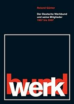 Der Deutsche Werkbund und seine Mitglieder 1907 - 2007: ein Beitrag des Deutschen Werkbunds zur Kulturhauptstadt Ruhr im Jahr 2010