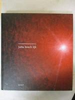 Jutta Bosch: life: Bilderzyklus aus der Sammlung Würth : [Katalog zur Ausstellung vom 13. November 2005 bis 17. April 2006 in der Kunsthalle Würth, Schwäbisch Hall]