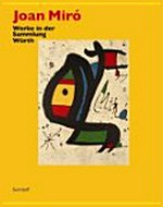 Joan Miró: Werke in der Sammlung Würth : [die Publikation erscheint im Rahmen der Ausstellung "Joan Miró - Werke in der Sammlung Würth", 4.7.2008 - 8.2.2009 in der Hirschwirtscheuer, Künzelsau, Museum für die Künstlerfamilie Sommer]