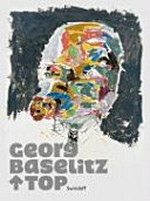 Georg Baselitz - Top [Katalog zur Ausstellung "Georg Baselitz - Top", Kunsthalle Würth, Schwäbisch Hall, 27.09.2008 - 22.03.2009]