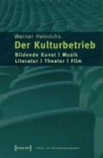 Der Kulturbetrieb: Bildende Kunst - Musik - Literatur - Theater - Film