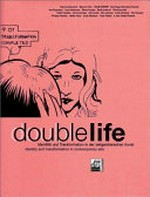 Double life: Identität und Transformation in der zeitgenössischen Kunst : [Ausstellung: 11. Mai bis 12. August 2001, Generali Foundation, Vienna]