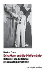 Erika Mann und die 'Pfeffermühle' Dadaismus und die Anfänge des Cabarets in der Schweiz