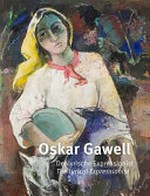 Oskar Gawell (1888-1955) - Der lyrische Expressionist = Oskar Gawell (1888-1955) - The lyrical expressionist