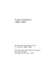 Turo Pedretti: 1896-1964 : Bündner Kunstmuseum, Chur, 1.7.-2.9.1984, Kunstmuseum des Kantons Thurgau, Kartause Ittingen, Warth, 15.9.-28.10.1984