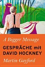 A bigger message: Gespräche mit David Hockney