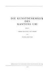 Die Kunstdenkmäler des Kantons Uri: Band 4 Oberes Reusstal und Ursern / von Thomas Brunner
