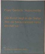 Franz Gertsch: Holzschnitte : Staatliche Kunsthalle Baden-Baden, 10.12.1994-5.2.1995, Kunstmuseum Bern, 30.9.-27.11.1994, Aichi Museum of Art, Nagoya, Frühjahr 1995