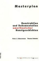 Masterplan: Konstruktion und Dokumentation amerikanischer Kunstgeschichten : Akten des internationalen Kolloquiums, 1. und 2. April 2000, Villa Mettlen bei Bern