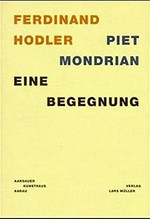 Ferdinand Hodler - Piet Mondrian: eine Begegnung