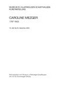 Caroline Mezger 1787 - 1843: Museum zu Allerheiligen Schaffhausen Kunstabteilung 19. April bis 30. Dezember 2000