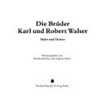 Die Brüder Karl und Robert Walser: Maler und Dichter