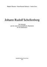 Johann Rudolf Schellenberg: der Künstler und die naturwissenschaftliche Illustration im 18. Jahrhundert