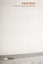 Frank films: the film and video work of Robert Frank : [das Buch erscheint zum Diagonale Special "Robert Frank - Retrospektive der Filme und Videos" im Rahmen von Graz 2003, Kulturhauptstadt Europas, im Augartenkino kiz, Graz, 11. - 21. September 2003]