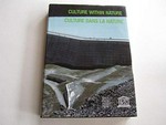 Culture within nature: culture dans la nature : [proceedings of the symposium staged by the Swiss Academy of Humanities and Social Sciences at the Wiss Pavilion of EXPO'92 (World Exhibition in Seville, Spain)