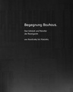 Begegnung Bauhaus: Kurt Schmidt und Künstler der Avantgarde von Kandinsky bis Vasarely : [Kunstsammlung Gera, 25. März bis 28. Juni 2009]