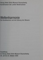 Weltenharmonie: die Kunstkammer und die Ordnung des Wissens : Ausstellung im Herzog Anton Ulrich-Museum Braunschweig, 20. Juli bis 22. Oktober 2000