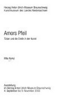 Amors Pfeil: Tizian und die Erotik in der Kunst : Ausstellung im Herzog Anton Ulrich-Museum Braunschweig, 4. September bis 9. November 2003