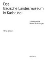 Das Badische Landesmuseum in Karlsruhe: zur Geschichte seiner Sammlungen