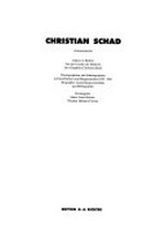 Christian Schad: Dokumentation : Druckgraphiken und Schadographien 1913 - 1981, Biographie, Ausstellungsverzeichnis und Bibliographie