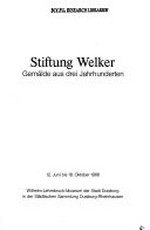 Stiftung Welker: Gemälde aus drei Jahrhunderten : Wilhelm-Lehmbruck-Museum der Stadt Duisburg in der Städtischen Sammlung Duisburg-Rheinhausen, 12.6.-18.10.1986