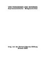 Von Paradiesen und Infernos: expressionistische Bildgeschichten : Katalog zur Ausstellung im Gerhard Marcks-Haus, Bremen 17. Oktober 1999 bis 30. Januar 2000