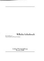 Wilhelm Lehmbruck [Katalog zur Ausstellung "Lehmbruck", Bremen, Gerhard Marcks-Haus, 6.2. - 30.4.2000, Berlin, Georg-Kolbe-Museum, 14.5. - 13.8.2000, Duisberg, Wilhelm Lehmbruck Museum, 3.9.2000 - 4.2.2001 ... et al.]